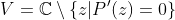 V=\mathbb{C}\setminus\{z|P'(z)=0\}
