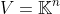 V=\mathbb{K}^n