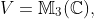 V=\mathbb{M}_3(\mathbb{C}),