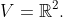 V=\mathbb{R}^{2}.