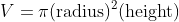 V=\pi(\text{radius})^2(\text{height})