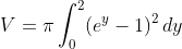 V=\pi\int_0^2(e^y-1)^2\,dy