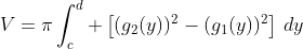 V=\pi\int_c^d \left[(g_2(y))^2-(g_1(y))^2\right]\,dy