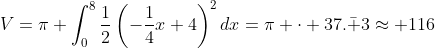 V=\pi \int^8_0\frac{1}{2}\left(-\frac{1}{4}x+4\right)^2dx=\pi \cdot 37.\bar 3\approx 116