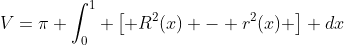 V=\pi \int_0^1 \left[ R^2(x) - r^2(x) \right] dx
