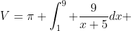 V=\pi \int_1^9 \frac{9}{x+5}dx 