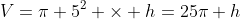V=\pi 5^2 \times h=25\pi h