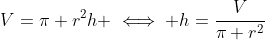 V=\pi r^2h \iff h=\frac{V}{\pi r^2}