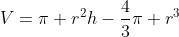 V=\pi r^2h-\frac{4}{3}\pi r^3