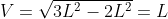 V=\sqrt{3L^{2}-2L^{2}}=L