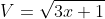 V=\sqrt{3x+1}