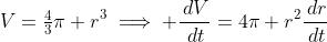 V=\tfrac{4}{3}\pi r^3\implies \frac{\,dV}{\,dt}=4\pi r^2\frac{\,dr}{\,dt}