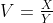 V=\tfrac{X}{Y}