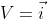 V=\vec{i}