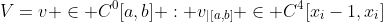 V={v \in C^0[a,b] : v_{|[a,b]} \in C^4[x_i-1,x_i]