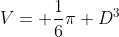 V= \frac{1}{6}\pi D^3