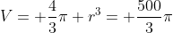 V= \frac{4}{3}\pi r^3= \frac{500}{3}\pi