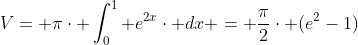 V= \pi\cdot \int_{0}^{1} e^{2x}\cdot dx = \frac{\pi}{2}\cdot (e^{2}-1)