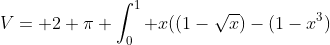 V= 2 \pi \int_0^1 x((1-\sqrt{x})-(1-x^{3})