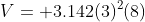 V= 3.142(3)^2(8)