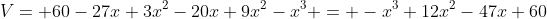 V= 60-27x+3x^2-20x+9x^2-x^3 = -x^3+12x^2-47x+60
