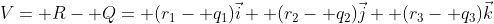 V= R- Q= (r_1- q_1)\vec{i}+ (r_2- q_2)\vec{j}+ (r_3- q_3)\vec{k}