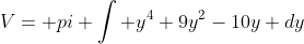V= pi \int y^4+9y^2-10y dy
