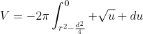 V=-2\pi\int_{r^{2}-\frac{d^{2}}{4}}^{0} \sqrt{u} du