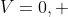 V=0, \;\ \frac{4\pi}{3\sqrt{3}}R^{3}, \;\ 0