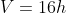V=16h