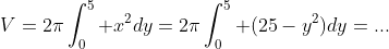 V=2\pi\int^5_0 x^2dy=2\pi\int^5_0 (25-y^2)dy=...