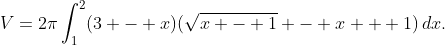 V=2\pi\int_{1}^{2}(3 - x)(\sqrt{x - 1} - x + 1)\,dx.