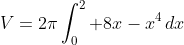 V=2\pi\int_0^2 8x-x^4\,dx