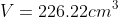 V=226.22cm^3