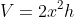 V=2x^2h