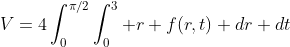 V=4\int_0^{\pi/2}\int_0^3 r f(r,t) dr dt