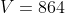 V=864