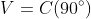 V=C(90^\circ)