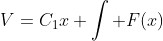 V=C_1x+\int F(x)\;dx