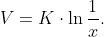 V=K\cdot\ln\frac1x.