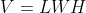 V=LWH