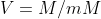 V=M/mM