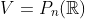 V=P_n(\mathbb{R})