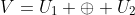 V=U_1 \oplus U_2