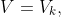V=V_k,