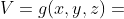 V=g(x,y,z)=