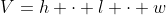 V=h \cdot l \cdot w
