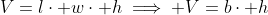 V=l\cdot w\cdot h\implies V=b\cdot h