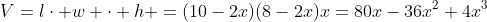 V=l\cdot w \cdot h =(10-2x)(8-2x)x=80x-36x^2+4x^3