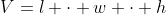 V=l \cdot w \cdot h